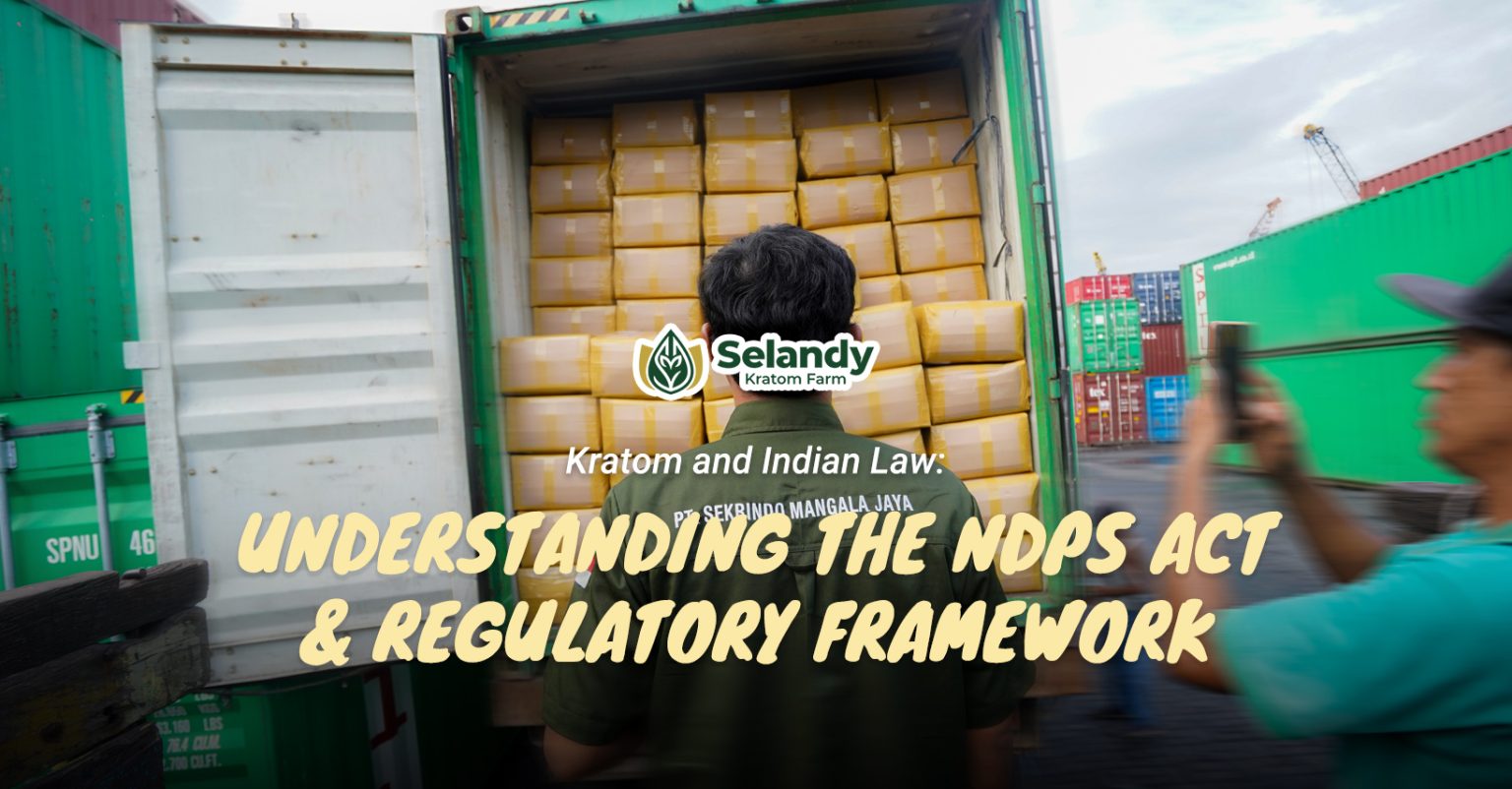 Kratom and Indian Law: Understanding the NDPS Act & Regulatory ...